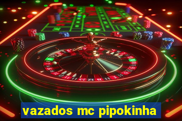 vazados mc pipokinha